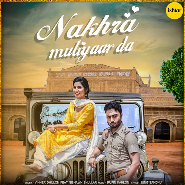 Nakhra Mutiyaar Da Ft Nishawn Bhullar